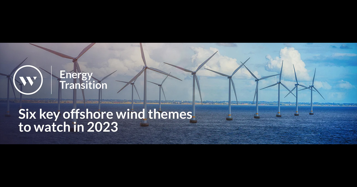 Westwood Energy: Six Key Offshore Wind Themes to Watch in 2023